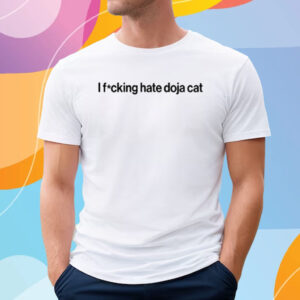 I Fucking Hate Doja Cat T Shirt