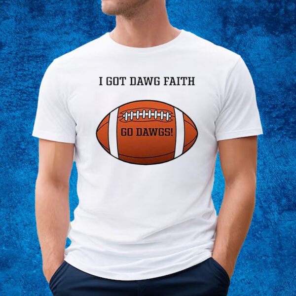 I Got Dawg Faith Go Dawgs T-Shirt