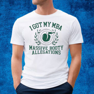 I Got My Mba Massive Booty Allegations Sweatshirt T-Shirt