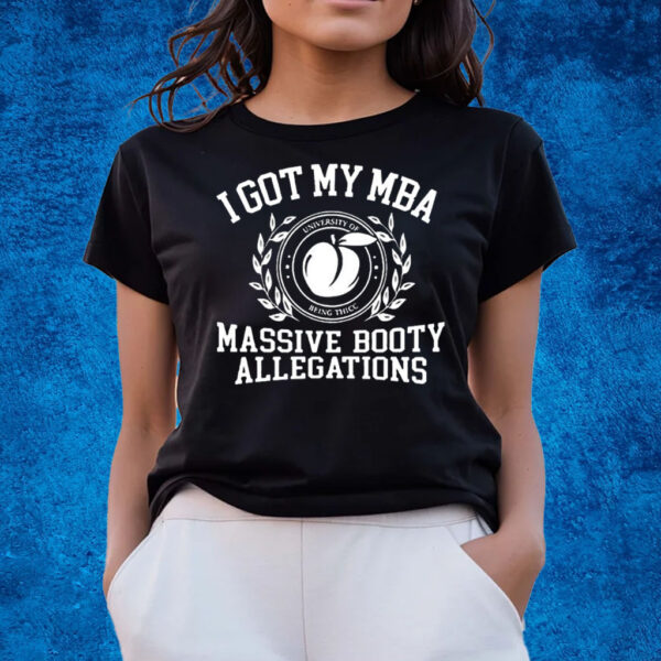 I Got My Mba Massive Booty Allegations T-Shirts