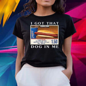 I Got That Dog In Me Keep 150 Dank Meme T-Shirts