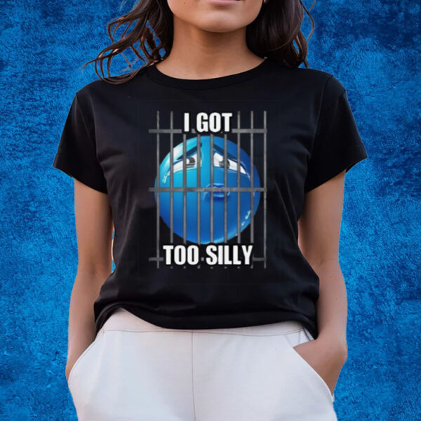 I Got Too Silly Cringey T-Shirts