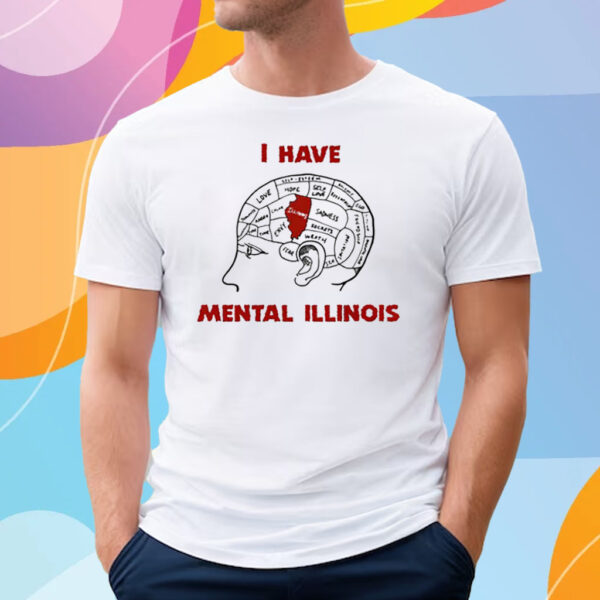 I Have Mental Illinois T Shirt