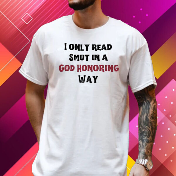 I Only Read Smut In A God Honoring Way T-Shirt