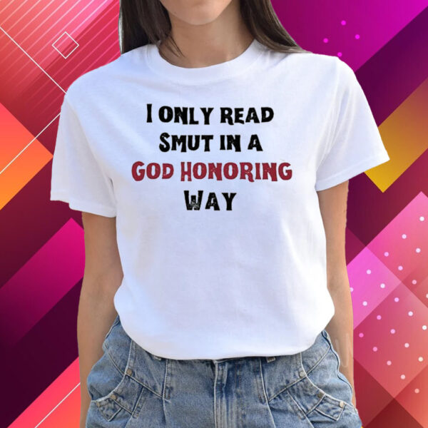 I Only Read Smut In A God Honoring Way T-Shirts