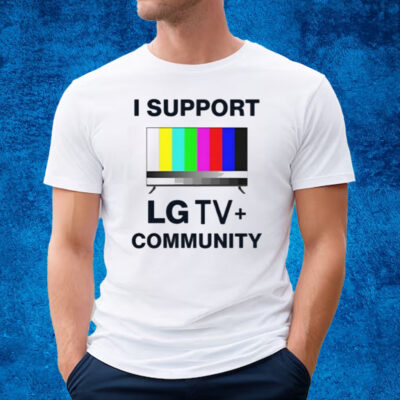 I Support Lg Tv Community T-Shirt