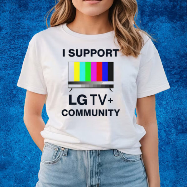 I Support Lg Tv Community T-Shirts