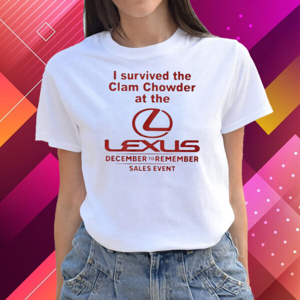 I Survived The Clam Chowder At The Lexus December To Remember Sales Event T Shirts