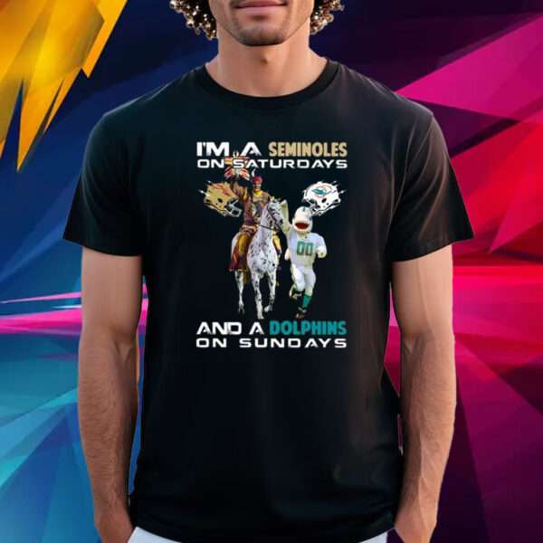 I’m A Seminoles On Saturdays And A Dolphins On Sundays T Shirt