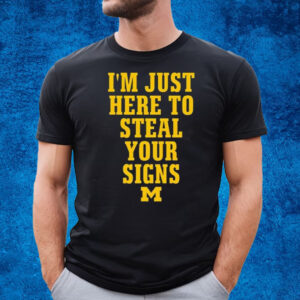 I’m Just Here To Steal Your Signs Michigan T-Shirt