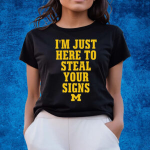 I’m Just Here To Steal Your Signs Michigan T-Shirts