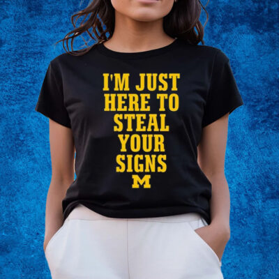 I’m Just Here To Steal Your Signs Michigan T-Shirts