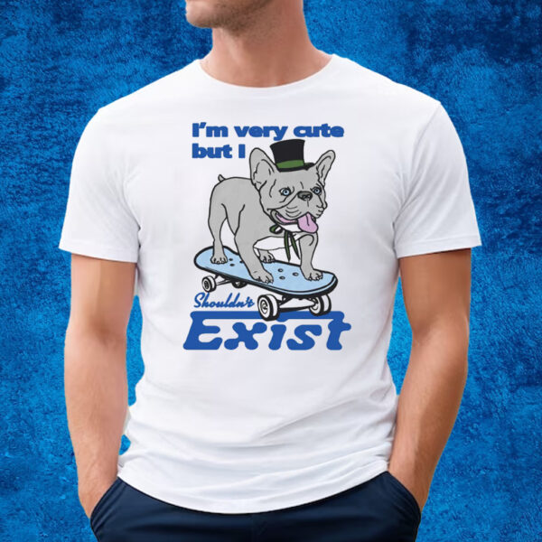 I’m Very Cute But I Shouldn’t Exist T-Shirt