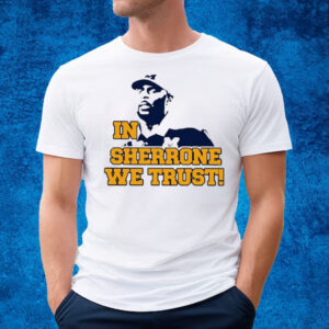 In Sherrone We Trust T-Shirt