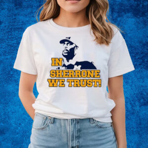 In Sherrone We Trust T-Shirts