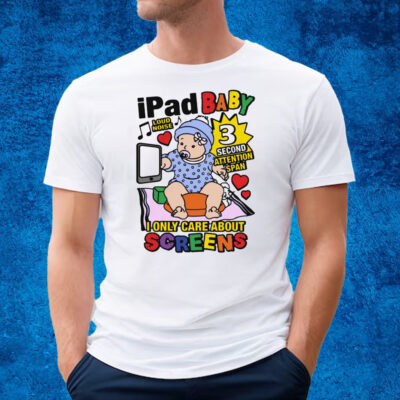 Ipad Baby I Only Care About Screens T-Shirt