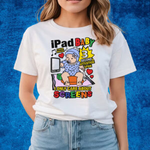 Ipad Baby I Only Care About Screens T-Shirts
