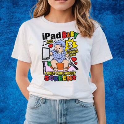 Ipad Baby I Only Care About Screens T-Shirts