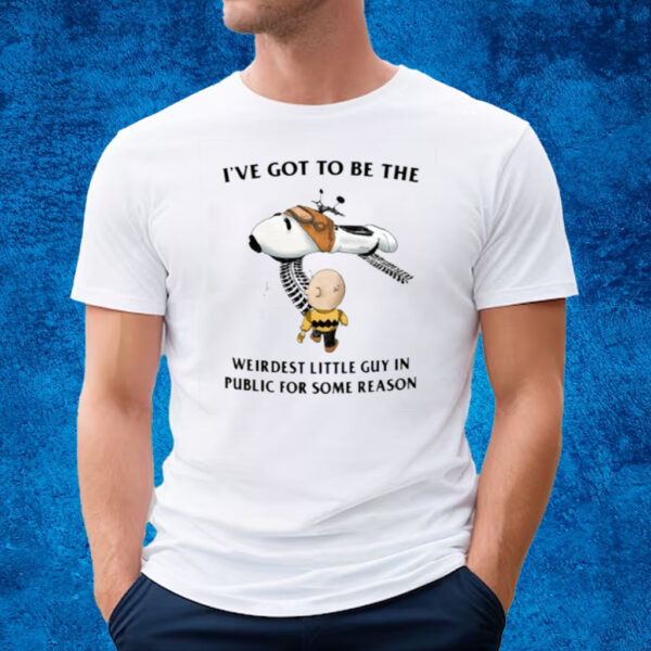 I've Got To Be The Weirdest Little Guy In Public For Some Reason T-Shirt