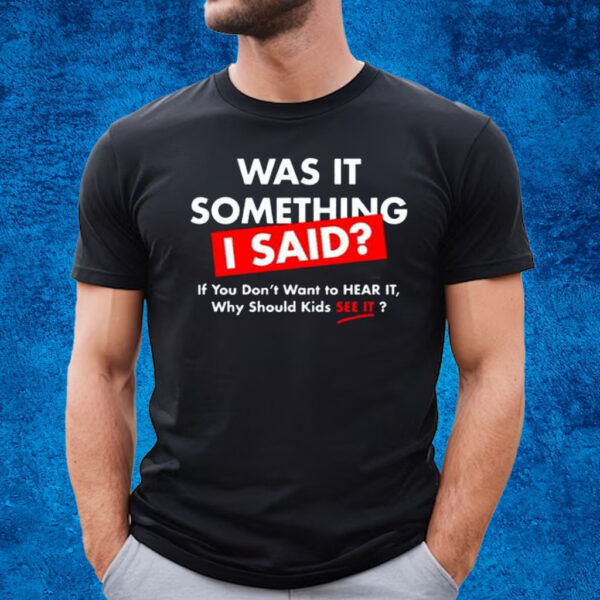 John K Amanchukwu Sr Was It Something I Said T-Shirt