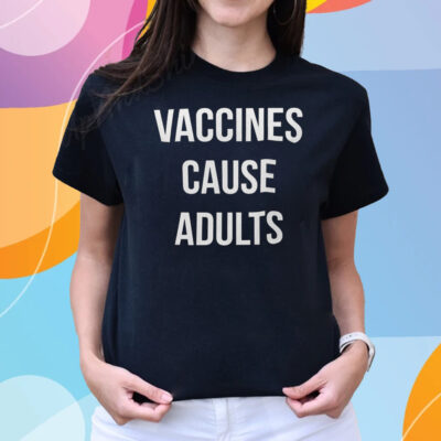 Justin Trudeau Vaccines Cause Adults Shirts