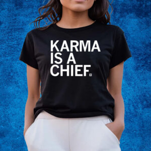 Karma Is A Chief T-Shirts