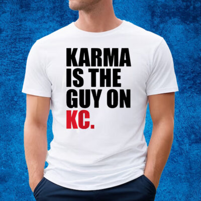 Karma is the Guy on KC (White) Shirt - Kansas City Football