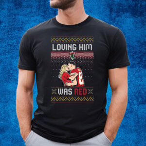 LOVING HIM WAS RED UGLY SWEATER T-SHIRT