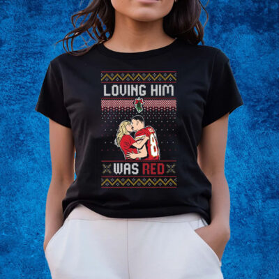 LOVING HIM WAS RED UGLY SWEATER T-SHIRTS