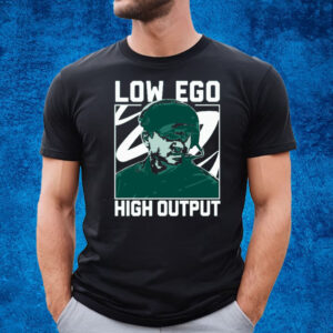 LOW EGO HIGH OUTPUT T-SHIRT