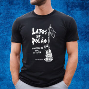 Latos De Polao Clucificados Pelo Sistema T-Shirt