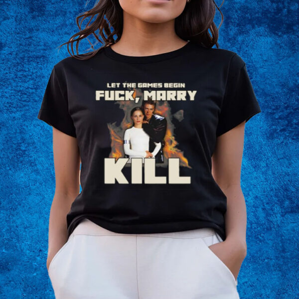 Let The Games Begin Fuck Marry Kill T-Shirts