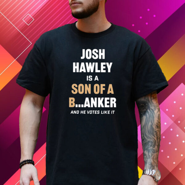 Lucas Kunce Josh Hawley Is A Son Of A Banker And He Votes Like It T-Shirt