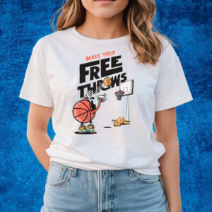 MAKE YOUR FREE THROWS T-SHIRTS