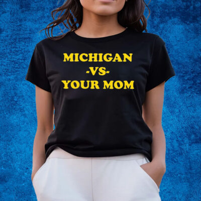 Michigan Vs Your Mom T-Shirts