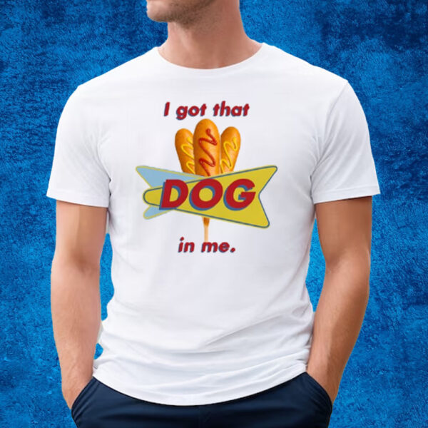 Middleclassfancy I Got That Corn Dog In Me T-Shirt