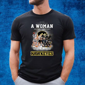 Never Underestimate A Women Who Undersatnds Sports And Loves Hawkeyes T-Shirt