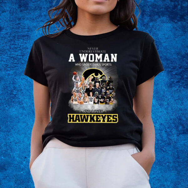 Never Underestimate A Women Who Undersatnds Sports And Loves Hawkeyes T-Shirts