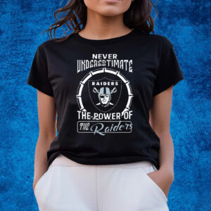 Never Underestimate The Power Of The Las Vegas Raiders T-Shirts