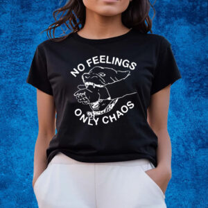 No Feelings Only Chaos T-Shirts