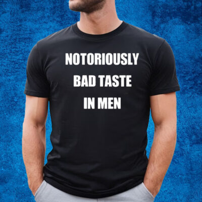 Notoriously Bad Taste In Men T-Shirt