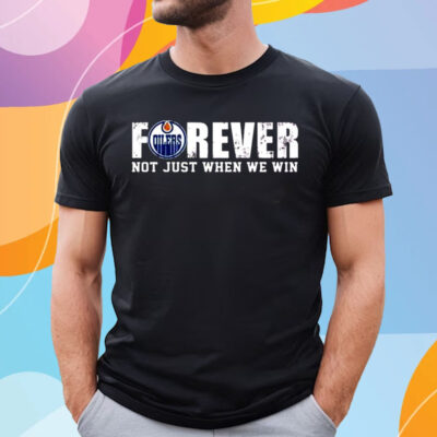 Oilers Forever Not Just When We Win T Shirt