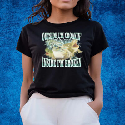 Outside I'm Croakin' Inside I'm Broken T-Shirts