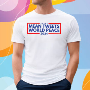 Patriotdepot Mean Tweets World Peace 2024 Shirt