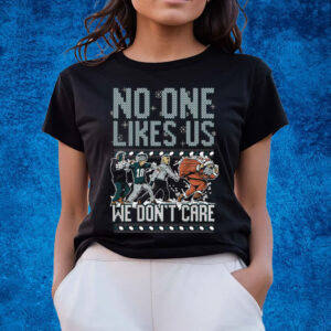 Philadelphia Eagles No One Likes Us We Don’t Care T-Shirts