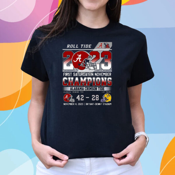 Roll Tide 2023 First Saturday In November Champions Alabama Crimson Tide 42 – 28 Lsu Tigers November 4 2023 Bryant-Denny Stadium T-Shirts