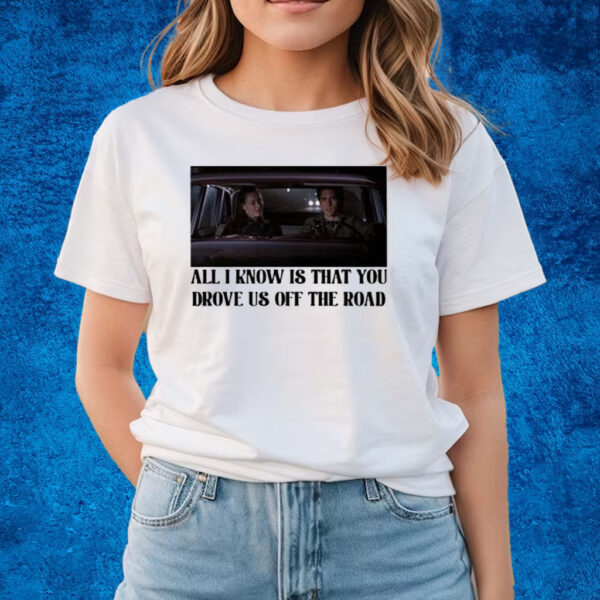 Rory And Jess Ayhtdws All I Know Is That You Drove Us Off The Road T-Shirts