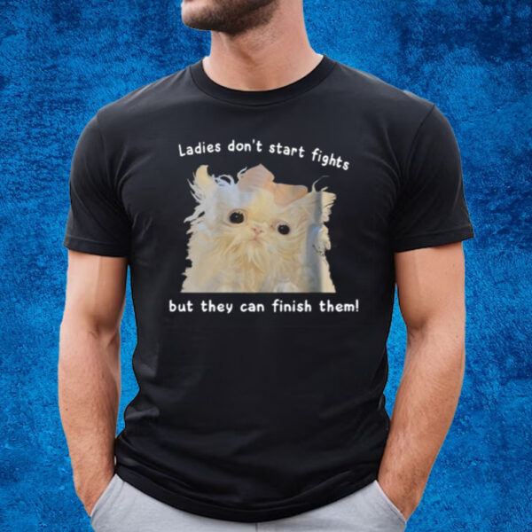 Ryan Colt Levy Ladies Don't Start Fights But They Can Finish Them T-Shirt