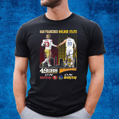 San Francisco 46ers On Sunday And Golden State Warriors On Everyday T-Shirt