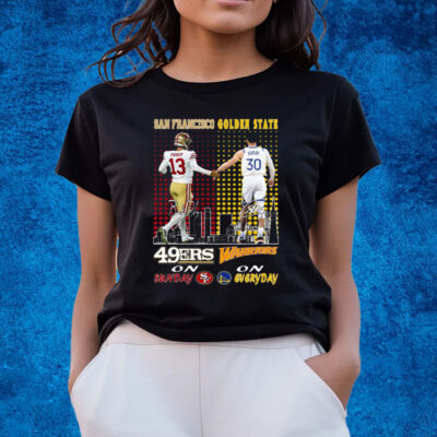 San Francisco 46ers On Sunday And Golden State Warriors On Everyday T-Shirts